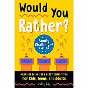 Would You Rather? Family Challenge! Edition: Hilarious Scenarios & Crazy Competition for Kids, Teens, and Adults