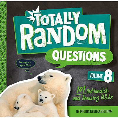 Totally Random Questions Volume 8: 101 Outlandish and Amazing Q&As