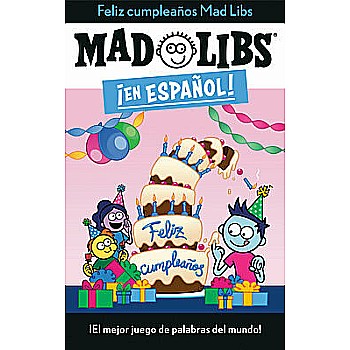 ¡Feliz cumpleaños! Mad Libs: ¡El mejor juego de palabras del mundo!