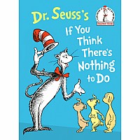 Dr. Seuss's If You Think There's Nothing to Do