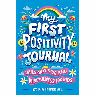 My First Positivity Journal: Daily Gratitude and Mindfulness for Kids