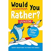 Would You Rather? Junior: Super Silly Edition!: Goofy Questions to Make You Giggle