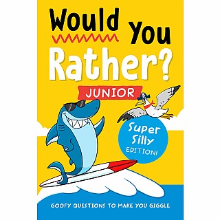 Would You Rather? Junior: Super Silly Edition!: Goofy Questions to Make You Giggle
