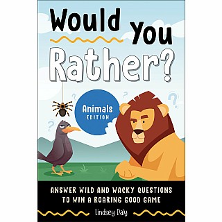 Would You Rather? Animals Edition: Answer Wild and Wacky Questions to Win a Roaring Good Game