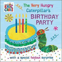 The Very Hungry Caterpillar's Birthday Party: with a Special Foldout Surprise