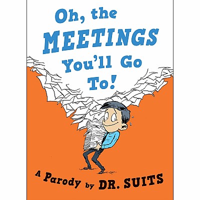 Oh, The Meetings You'll Go To!: A Parody