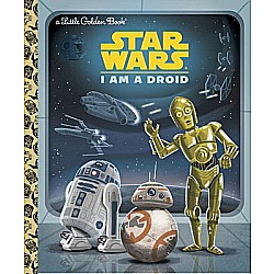 Star Wars: I Am a Droid Little Golden Book