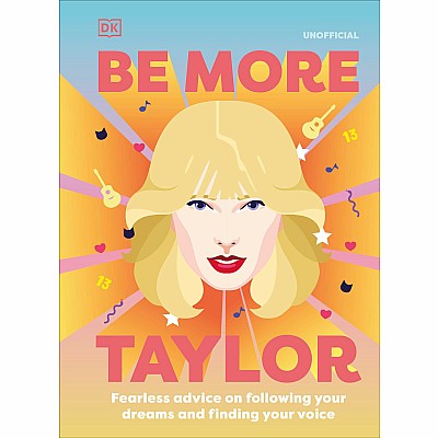 Be More Taylor Swift: Fearless advice on following your dreams and finding your voice