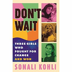 Don't Wait: Three Girls Who Fought for Change and Won