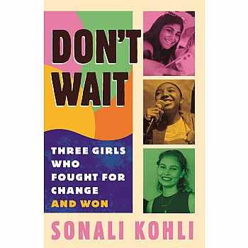 Don't Wait: Three Girls Who Fought for Change and Won