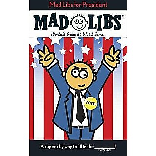 Mad Libs for President: World's Greatest Word Game