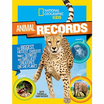 National Geographic Kids Animal Records: The Biggest, Fastest, Weirdest, Tiniest, Slowest, and Deadliest Creatures on thePlanet