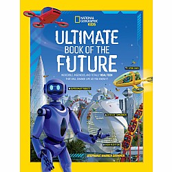 Ultimate Book of the Future: Incredible, Ingenious, and Totally Real Tech that will Change Life as You Know It