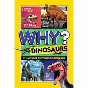 National Geographic Kids Why? Dinosaurs: 99+ Awesome Answers for Curious Kids