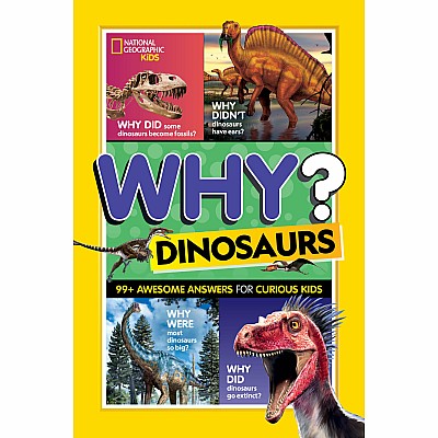 National Geographic Kids Why? Dinosaurs: 99+ Awesome Answers for Curious Kids