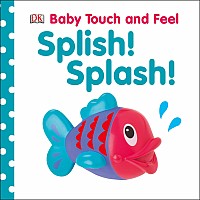 Baby Touch and Feel Splish! Splash!: An Interactive Board Book About Bathtime