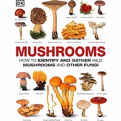 Mushrooms: How to Identify and Gather Wild Mushrooms and Other Fungi