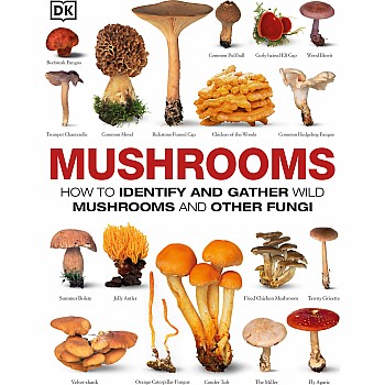 Mushrooms: How to Identify and Gather Wild Mushrooms and Other Fungi