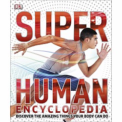 Super Human Encyclopedia: Discover the Amazing Things Your Body Can Do