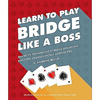 Learn to Play Bridge Like a Boss: Master the Fundamentals of Bridge Quickly and Easily with Strategies From a Seas