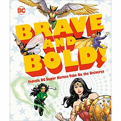 DC Brave and Bold!: Female DC Super Heroes Take On the Universe
