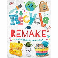 Recycle and Remake: Creative Projects for Eco Kids