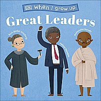 When I Grow Up...Great Leaders: Kids Like You that Became Inspiring Leaders