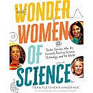 Wonder Women of Science: How 12 Geniuses Are Rocking Science, Technology, and the World