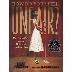 How Do You Spell Unfair?: MacNolia Cox and the National Spelling Bee