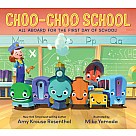 Choo-Choo School: All Aboard for the First Day of School