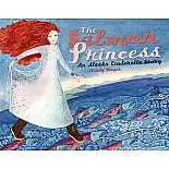 The Salmon Princess: An Alaska Cinderella Story
