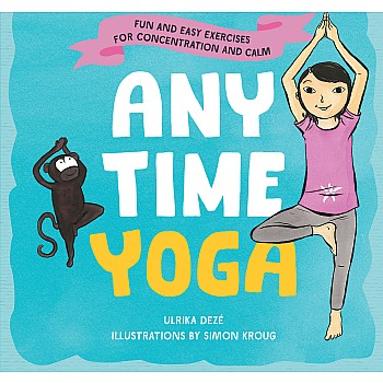 Anytime Yoga: Fun and Easy Exercises for Concentration and Calm