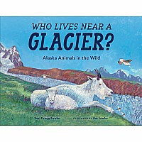 Who Lives near a Glacier?: Alaska Animals in the Wild