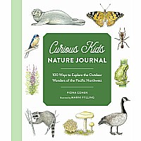 Curious Kids Nature Journal: 100 Ways to Explore the Outdoor Wonders of the Pacific Northwest