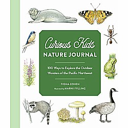 Curious Kids Nature Journal: 100 Ways to Explore the Outdoor Wonders of the Pacific Northwest