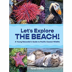 Let’s Explore the Beach!: A Young Naturalist’s Guide to Pacific Coastal Wildlife