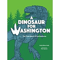 A Dinosaur for Washington: The True Story of Suciasaurus
