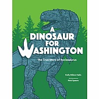 A Dinosaur for Washington: The True Story of Suciasaurus