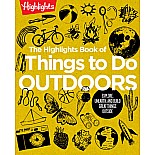 The Highlights Book of Things to Do Outdoors: Explore, Unearth, and Build Great Things Outside
