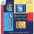 Button! Snap! Zip!: Learn Everyday Skills