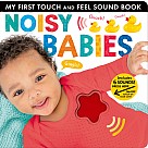 Noisy Babies: My First Touch and Feel Sound Book