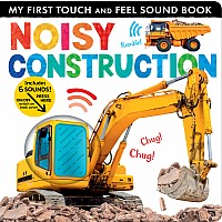 Noisy Construction: My First Touch and Feel Sound Book