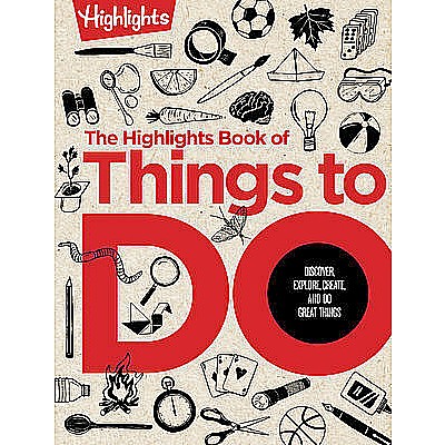 The Highlights Book of Things to Do: 500+ Screen-Free Activities, Brain Teasers, Recipes, Creative Projects, Craft Ideas and Mo