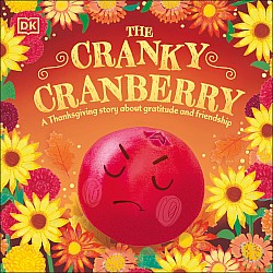 The Cranky Cranberry: A Thanksgiving Story About Gratitude and Friendship