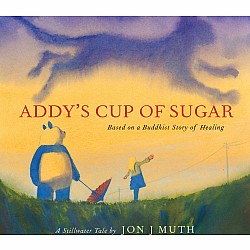 Addy's Cup of Sugar  (Based on a Buddhist Story of Healing)