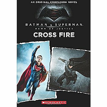 Cross Fire: An Original Companion Novel (Batman vs. Superman: Dawn of Justice)