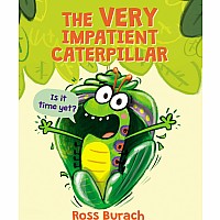 The Very Impatient Caterpillar (A Very Impatient Caterpillar Book)