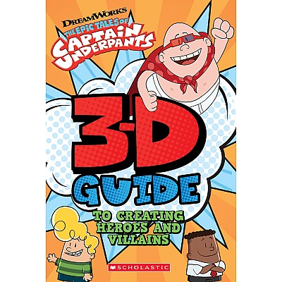 3D Guide to Creating Heroes and Villains (Epic Tales of Captain Underpants)