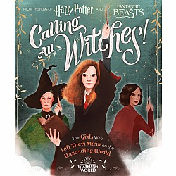 Calling All Witches!; The Girls Who Left Their Mark on the Wizarding World (Harry Potter and Fantastic Beasts)