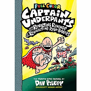 Captain Underpants and the Revolting Revenge of the Radioactive Robo-Boxers: Color Edition (Captain Underpants #10)